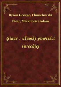 Giaur : ułamki powieści tureckiej