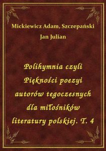 Polihymnia czyli Piękności poezyi autorów tegoczesnych dla miłośników literatury polskiej. T. 4