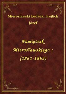 Pamiętnik Mierosławskiego : (1861-1863)