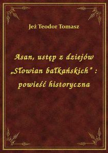 Asan, ustęp z dziejów „Słowian bałkańskich” : powieść historyczna
