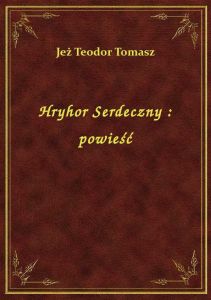 Hryhor Serdeczny : powieść