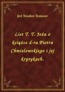 List T. T. Jeża o książce d-ra Piotra Chmielowskiego i jej krytykach.