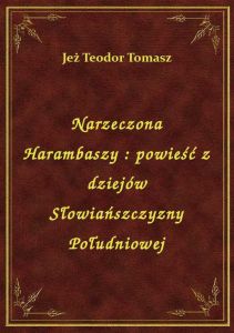 Narzeczona Harambaszy : powieść z dziejów Słowiańszczyzny Południowej