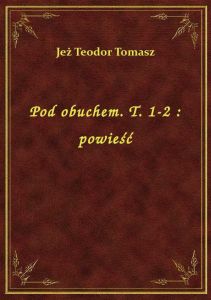 Pod obuchem. T. 1-2 : powieść