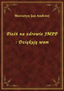 Pieśń na zdrowie JMPP : Dziękuję wam
