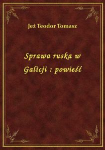 Sprawa ruska w Galicji : powieść