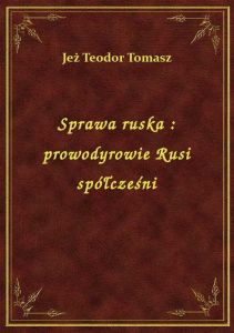 Sprawa ruska : prowodyrowie Rusi spółcześni