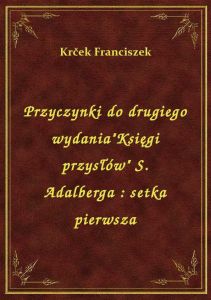 Przyczynki do drugiego wydania\Księgi przysłów\ S. Adalberga : setka pierwsza