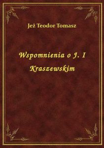 Wspomnienia o J. I Kraszewskim