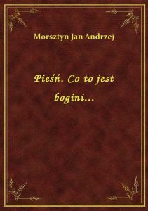 Pieśń. Co to jest bogini...