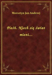 Pieśń. Niech się świat mieni...