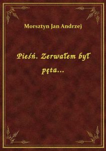 Pieśń. Zerwałem był pęta...