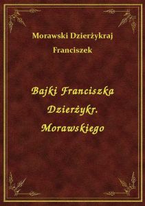 Bajki Franciszka Dzierżykr. Morawskiego