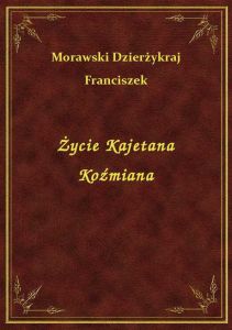 Życie Kajetana Koźmiana