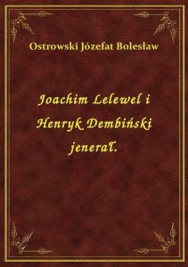Joachim Lelewel i Henryk Dembiński jenerał.