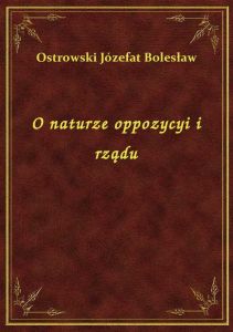 O naturze oppozycyi i rządu