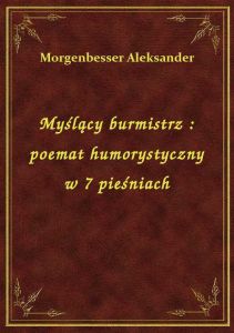 Myślący burmistrz : poemat humorystyczny w 7 pieśniach