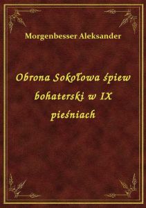 Obrona Sokołowa śpiew bohaterski w IX pieśniach