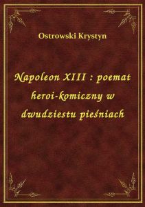Napoleon XIII : poemat heroi-komiczny w dwudziestu pieśniach