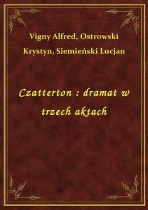 Czatterton : dramat w trzech aktach