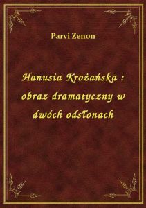 Hanusia Krożańska : obraz dramatyczny w dwóch odsłonach