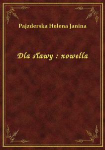 Dla sławy : nowella