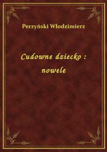 Cudowne dziecko : nowele