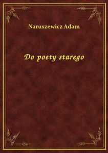 Do poety starego
