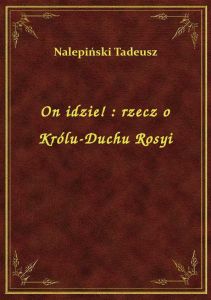 On idzie! : rzecz o Królu-Duchu Rosyi