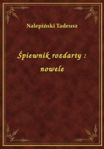 Śpiewnik rozdarty : nowele