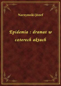 Epidemia : dramat w czterech aktach