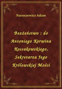 Bezżeństwo : do Antoniego Korwina Kossakowskiego, Sekretarza Jego Królewskiej Mości