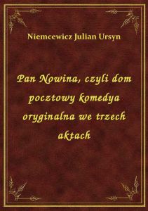 Pan Nowina, czyli dom pocztowy komedya oryginalna we trzech aktach