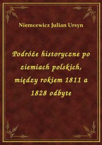 Podróże historyczne po ziemiach polskich, między rokiem 1811 a 1828 odbyte