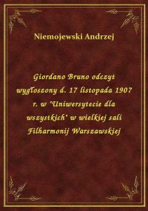 Giordano Bruno odczyt wygłoszony d. 17 listopada 1907 r. w \Uniwersytecie dla wszystkich\ w wielki