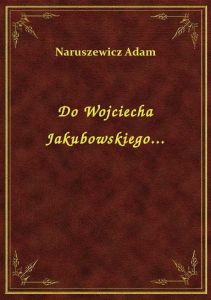 Do Wojciecha Jakubowskiego...