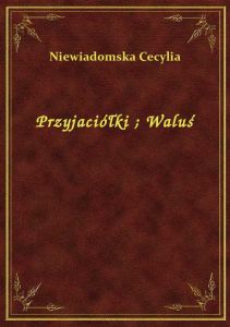 Przyjaciółki. Waluś