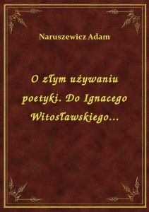 O złym używaniu poetyki. Do Ignacego Witosławskiego...