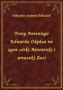 Treny Antoniego Edwarda Odyńca na zgon córki Antoninki i wnuczki Zosi
