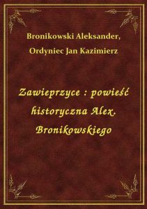Zawieprzyce : powieść historyczna Alex. Bronikowskiego
