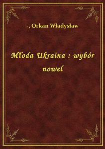 Młoda Ukraina : wybór nowel