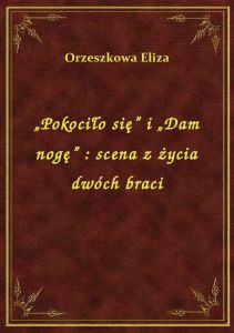 „Pokociło się” i „Dam nogę” : scena z życia dwóch braci