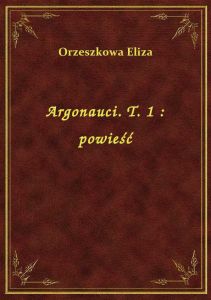 Argonauci. T. 1 : powieść
