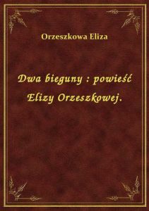 Dwa bieguny : powieść Elizy Orzeszkowej.
