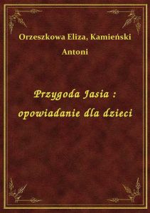 Przygoda Jasia : opowiadanie dla dzieci