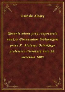 Kazanie miane przy rozpoczęciu nauk w Gimnazyium Wołyńskiem przez X. Aloizego Osinskiego professora