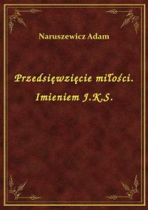 Przedsięwzięcie miłości. Imieniem J.K.S.