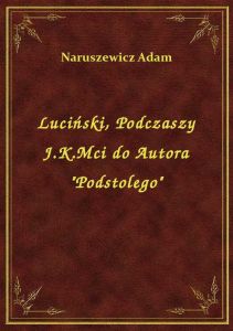 Luciński, Podczaszy J.K.Mci do Autora \Podstolego\
