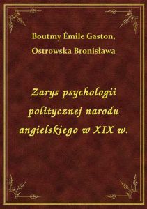 Zarys psychologii politycznej narodu angielskiego w XIX w.