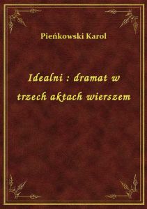 Idealni : dramat w trzech aktach wierszem
